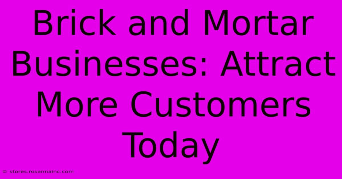 Brick And Mortar Businesses: Attract More Customers Today