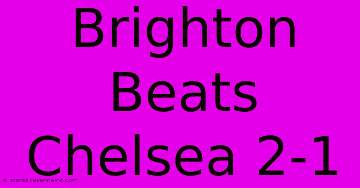 Brighton Beats Chelsea 2-1