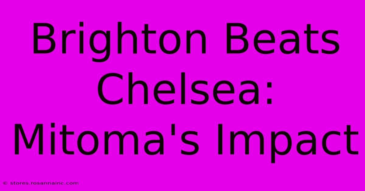 Brighton Beats Chelsea: Mitoma's Impact