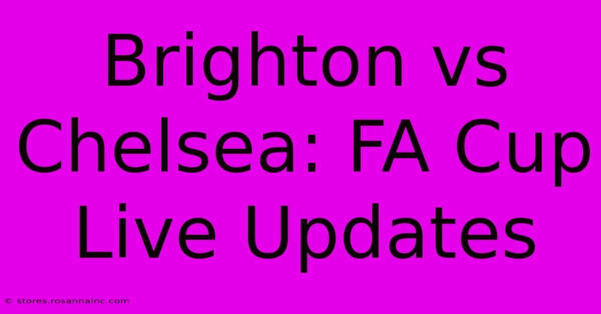 Brighton Vs Chelsea: FA Cup Live Updates