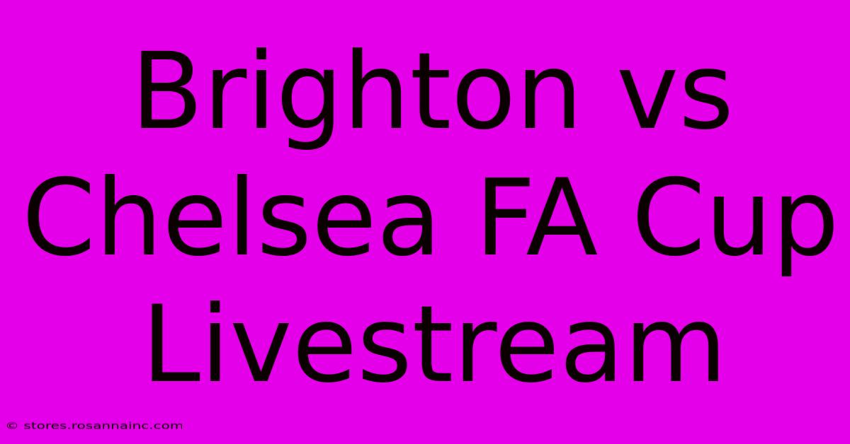 Brighton Vs Chelsea FA Cup Livestream