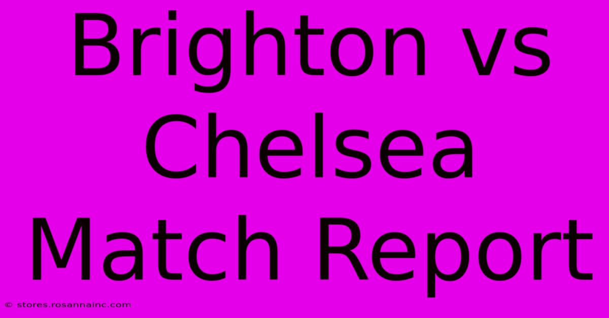 Brighton Vs Chelsea Match Report