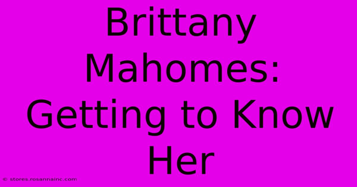 Brittany Mahomes: Getting To Know Her