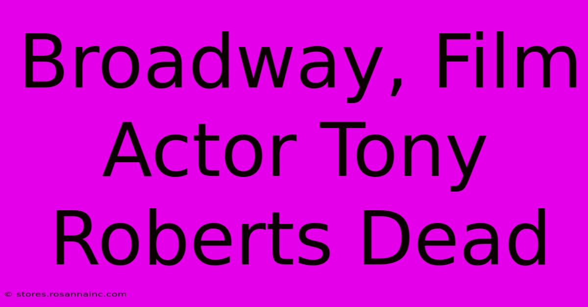 Broadway, Film Actor Tony Roberts Dead