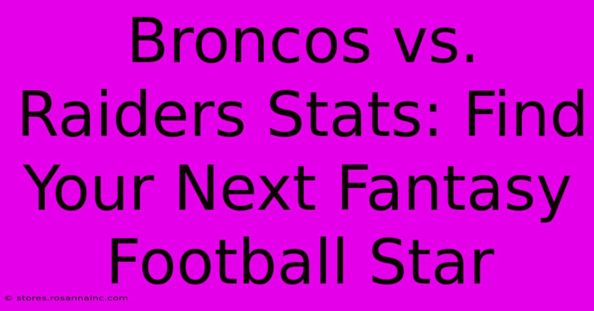 Broncos Vs. Raiders Stats: Find Your Next Fantasy Football Star