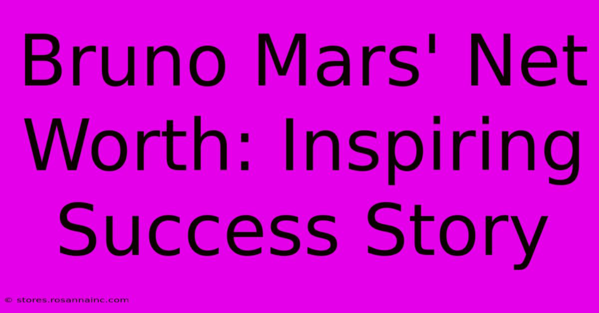 Bruno Mars' Net Worth: Inspiring Success Story