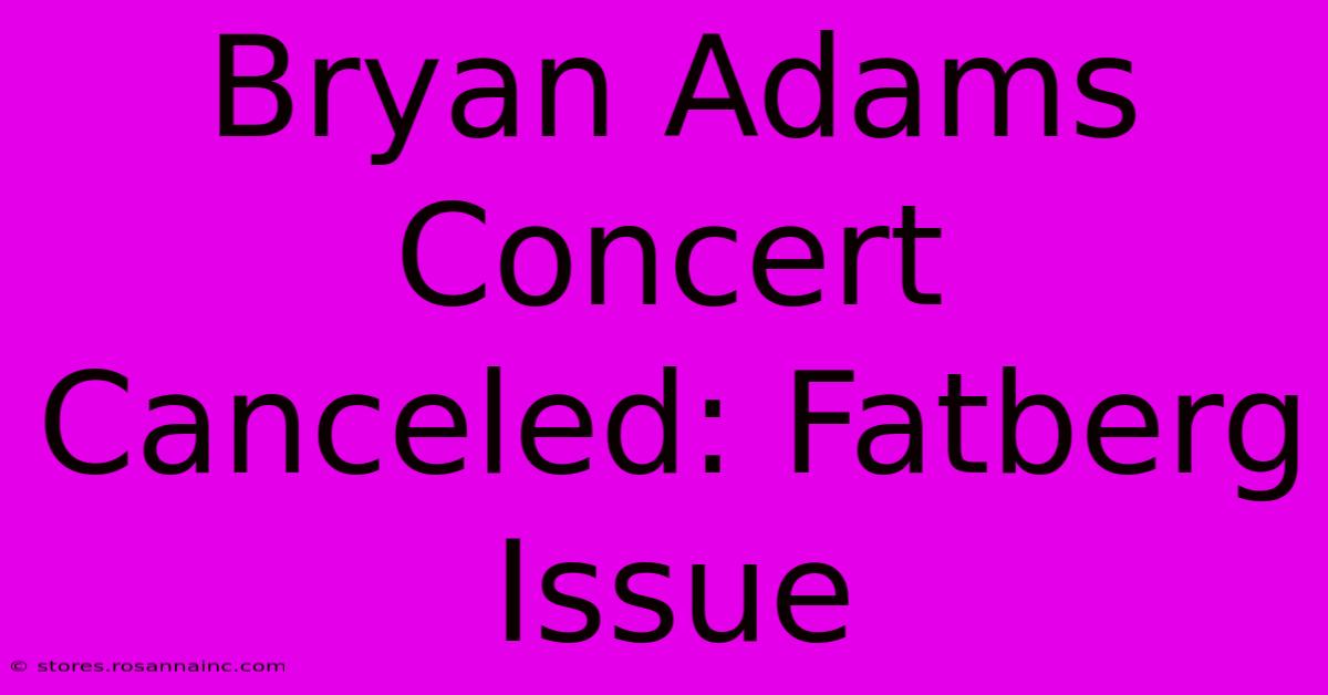 Bryan Adams Concert Canceled: Fatberg Issue