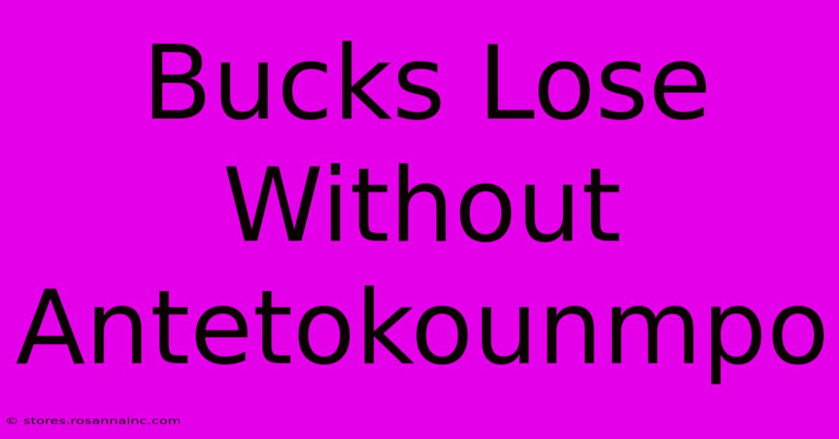 Bucks Lose Without Antetokounmpo