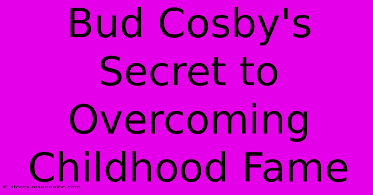 Bud Cosby's Secret To Overcoming Childhood Fame