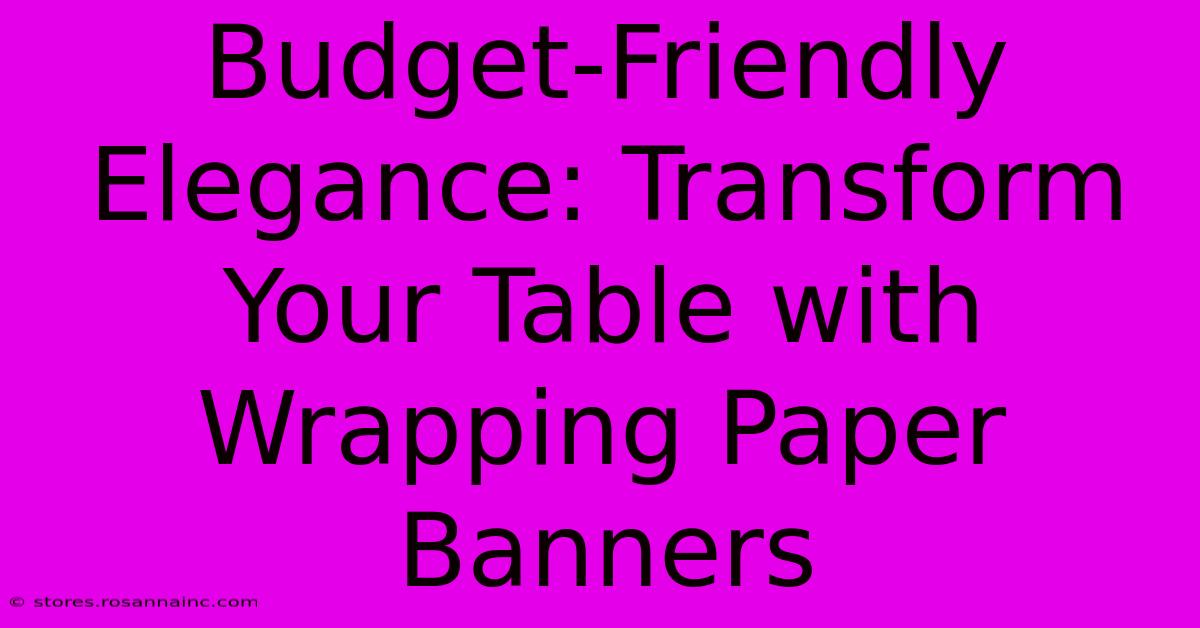 Budget-Friendly Elegance: Transform Your Table With Wrapping Paper Banners