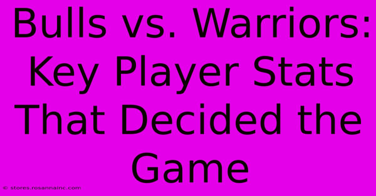 Bulls Vs. Warriors: Key Player Stats That Decided The Game