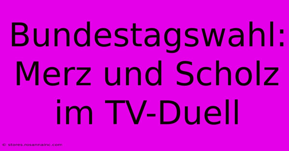 Bundestagswahl:  Merz Und Scholz Im TV-Duell