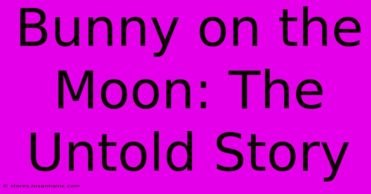 Bunny On The Moon: The Untold Story