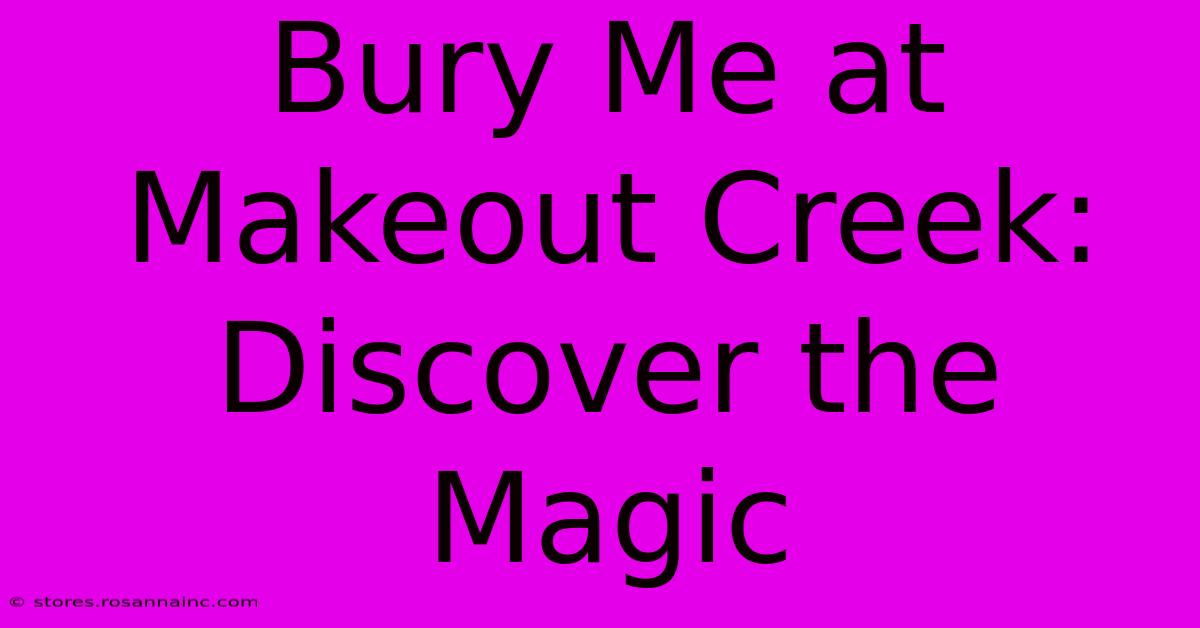 Bury Me At Makeout Creek: Discover The Magic