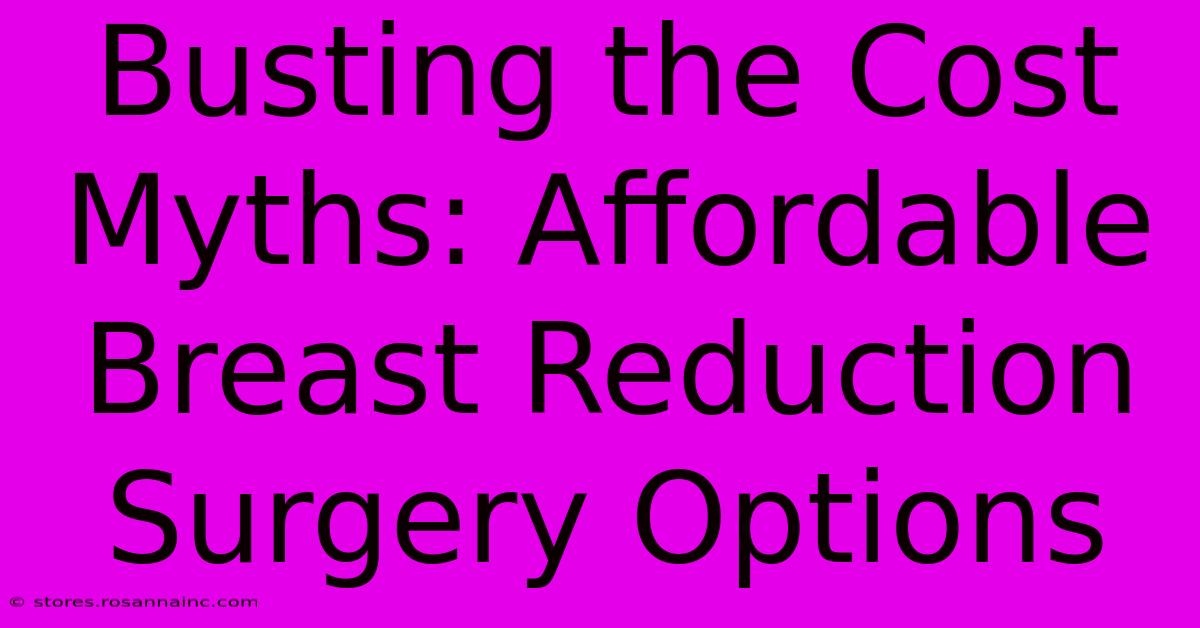 Busting The Cost Myths: Affordable Breast Reduction Surgery Options