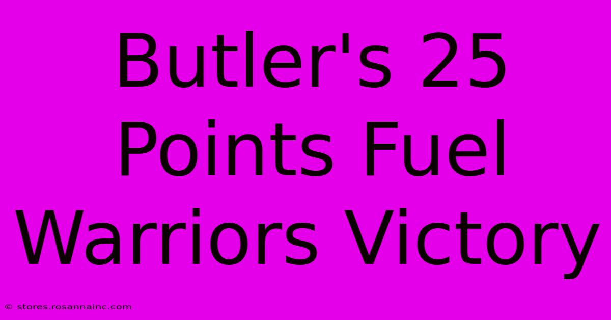 Butler's 25 Points Fuel Warriors Victory