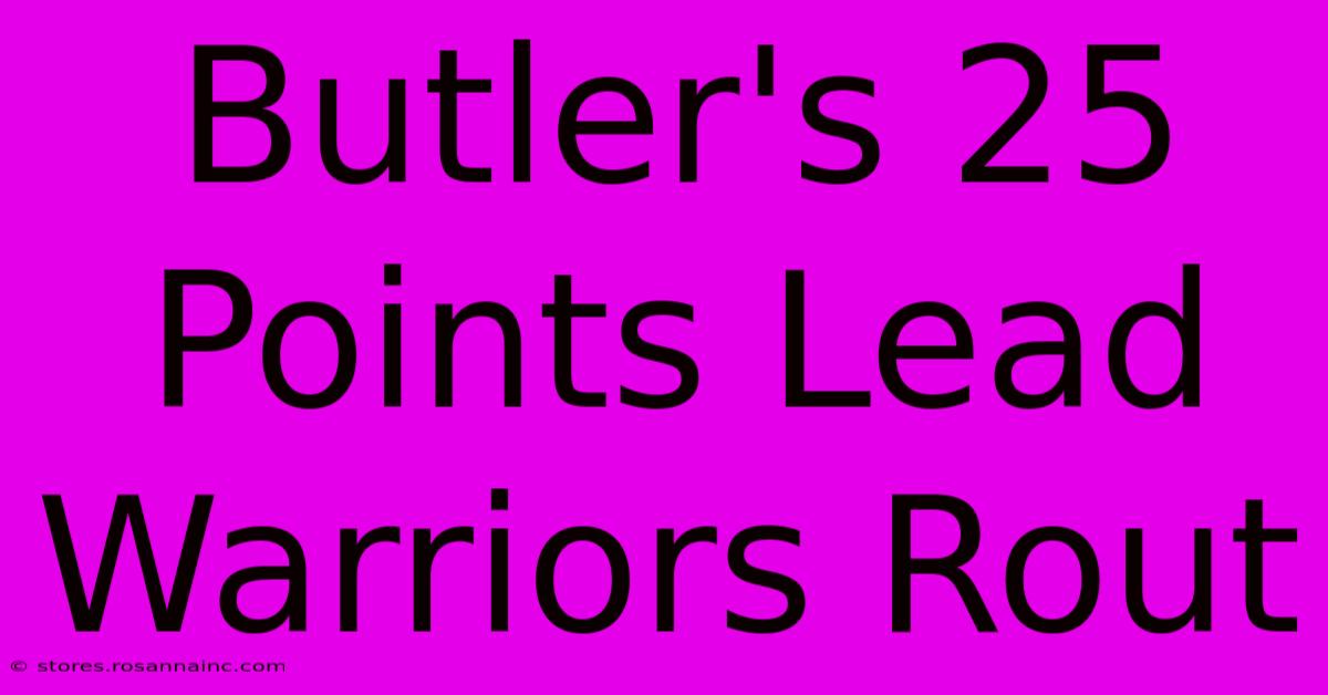 Butler's 25 Points Lead Warriors Rout