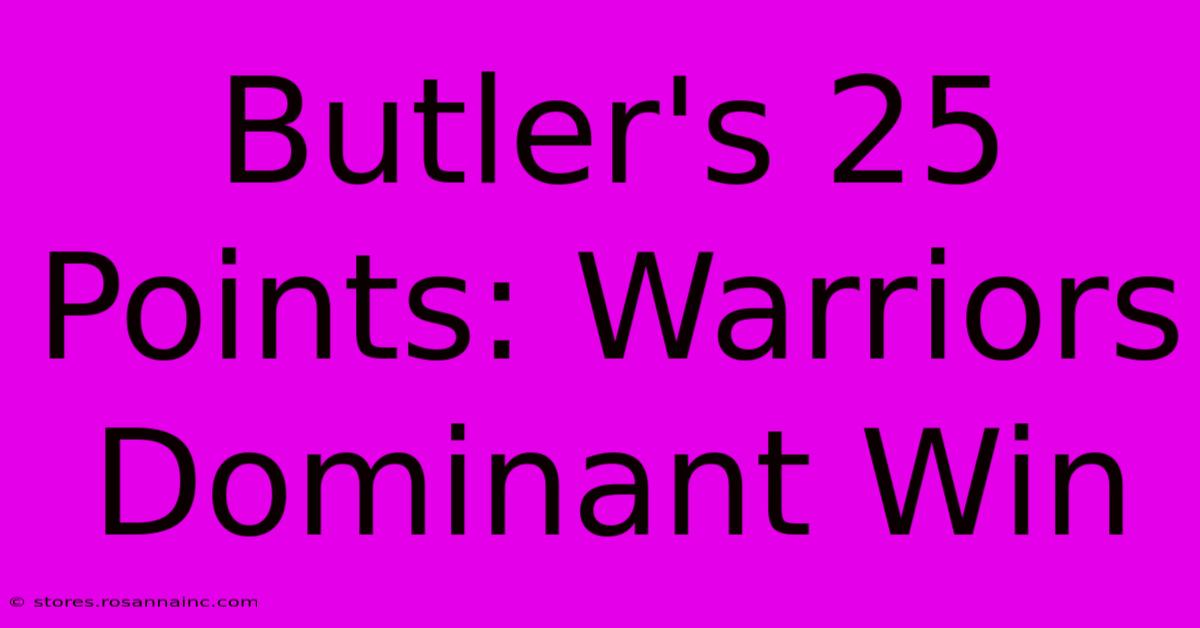 Butler's 25 Points: Warriors Dominant Win