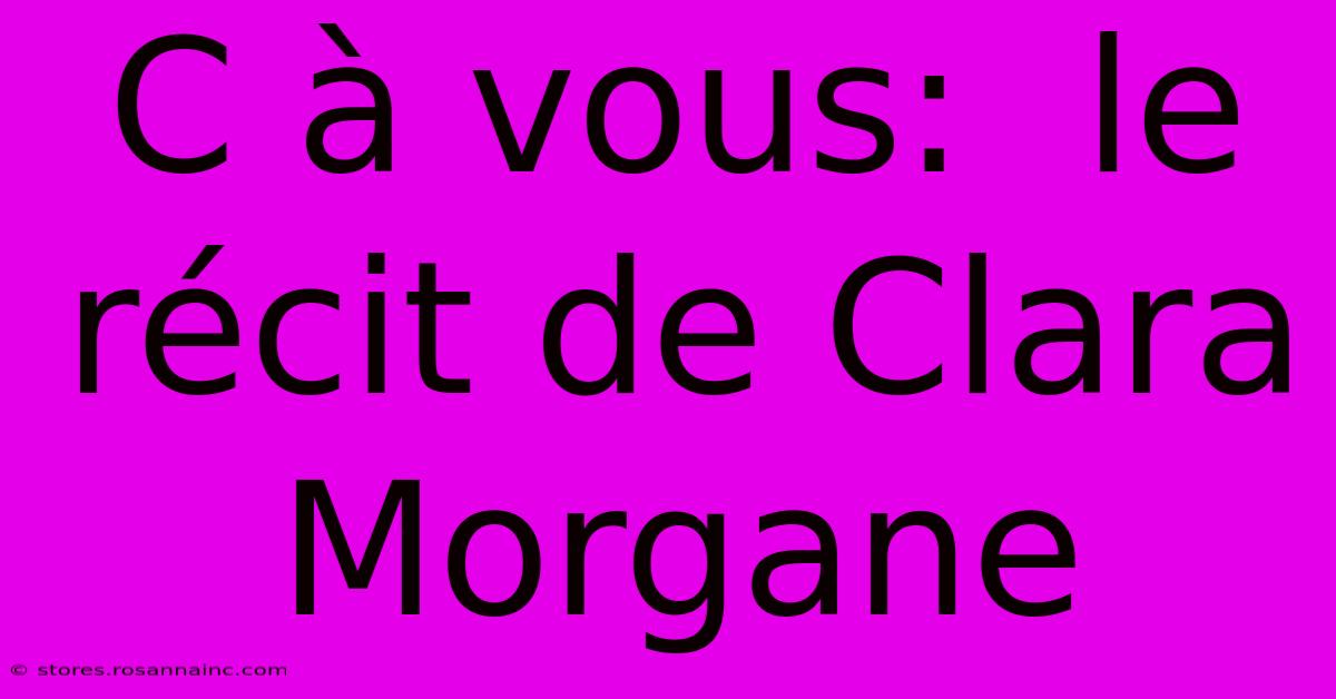 C À Vous:  Le Récit De Clara Morgane