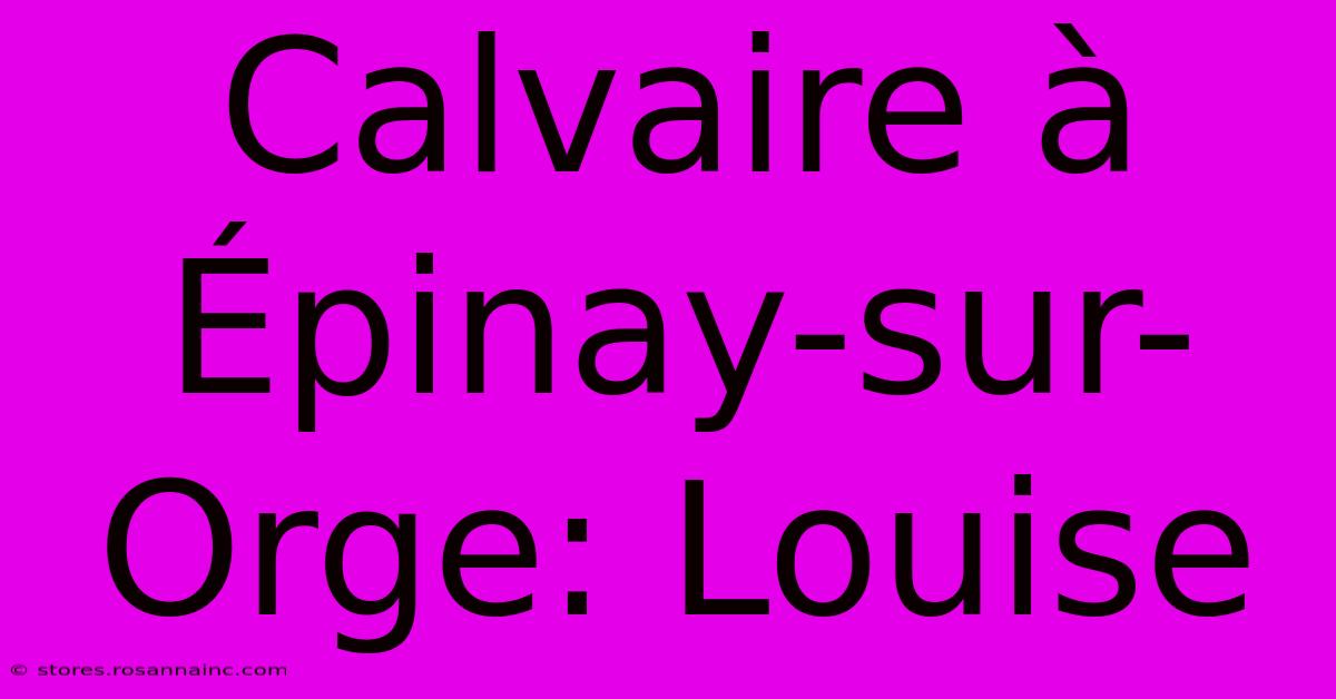 Calvaire À Épinay-sur-Orge: Louise