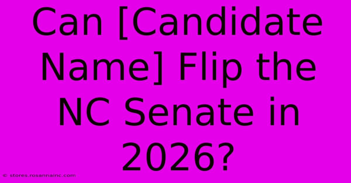 Can [Candidate Name] Flip The NC Senate In 2026?