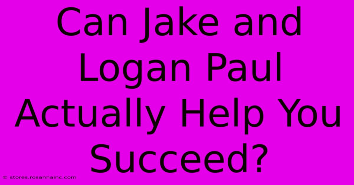 Can Jake And Logan Paul Actually Help You Succeed?