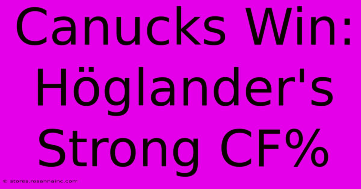 Canucks Win: Höglander's Strong CF%