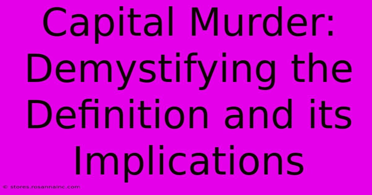 Capital Murder: Demystifying The Definition And Its Implications