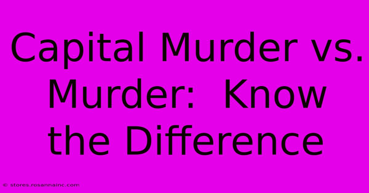 Capital Murder Vs. Murder:  Know The Difference