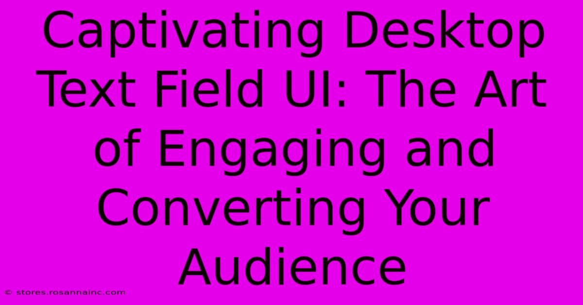 Captivating Desktop Text Field UI: The Art Of Engaging And Converting Your Audience