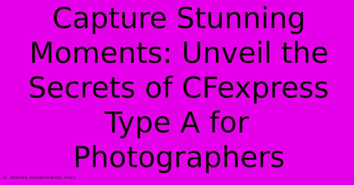 Capture Stunning Moments: Unveil The Secrets Of CFexpress Type A For Photographers