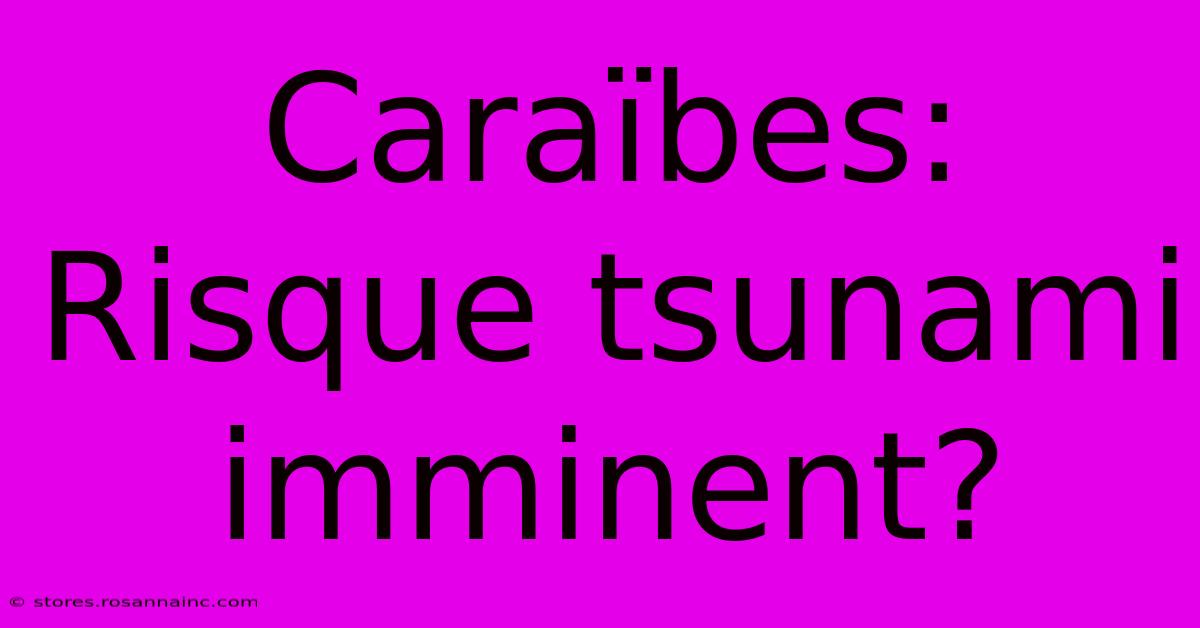 Caraïbes: Risque Tsunami Imminent?