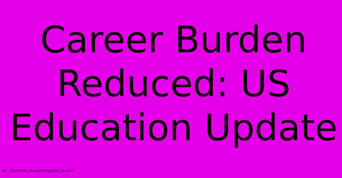 Career Burden Reduced: US Education Update