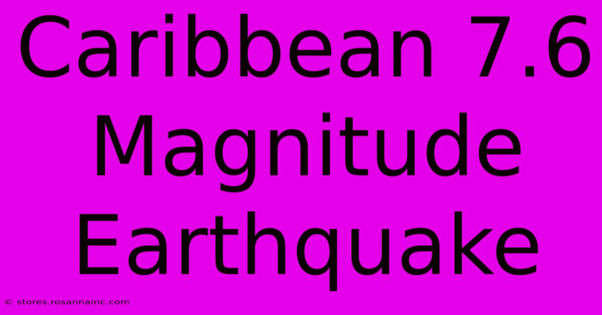 Caribbean 7.6 Magnitude Earthquake