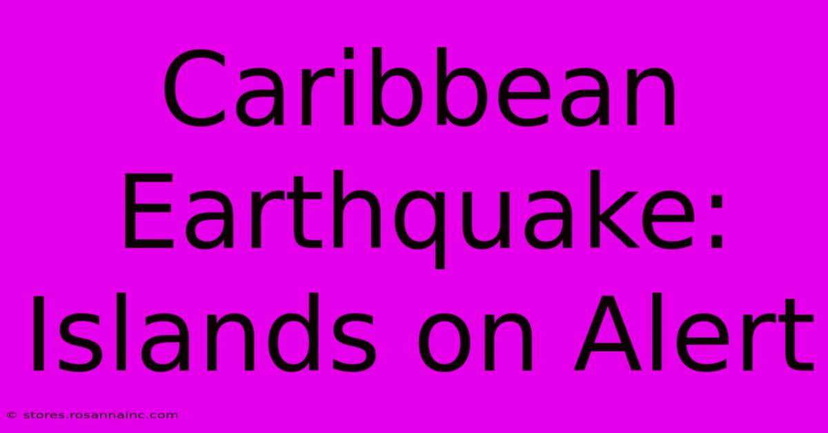 Caribbean Earthquake: Islands On Alert