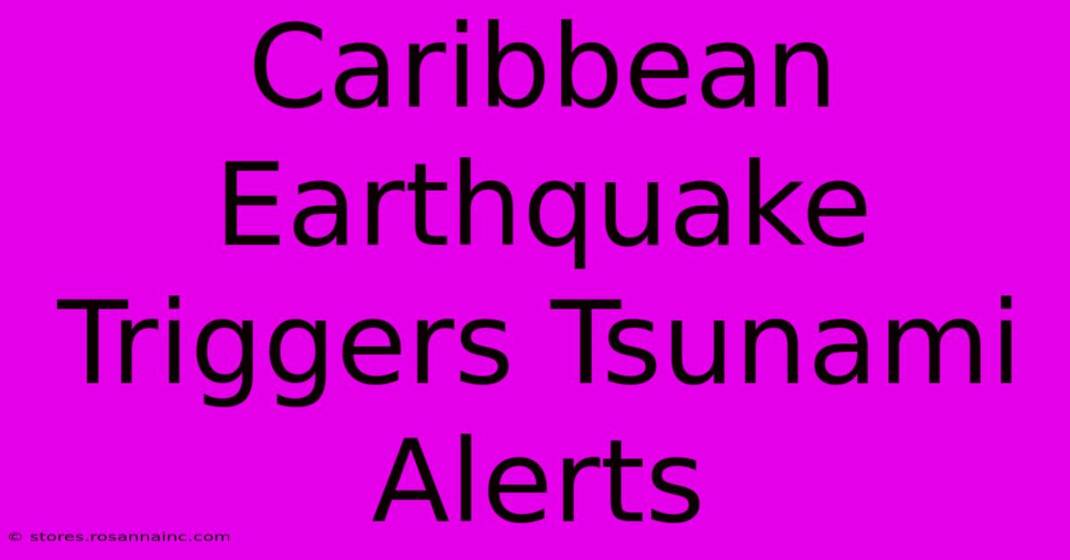 Caribbean Earthquake Triggers Tsunami Alerts