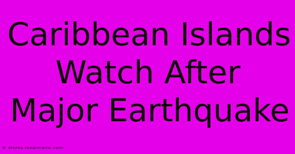 Caribbean Islands Watch After Major Earthquake