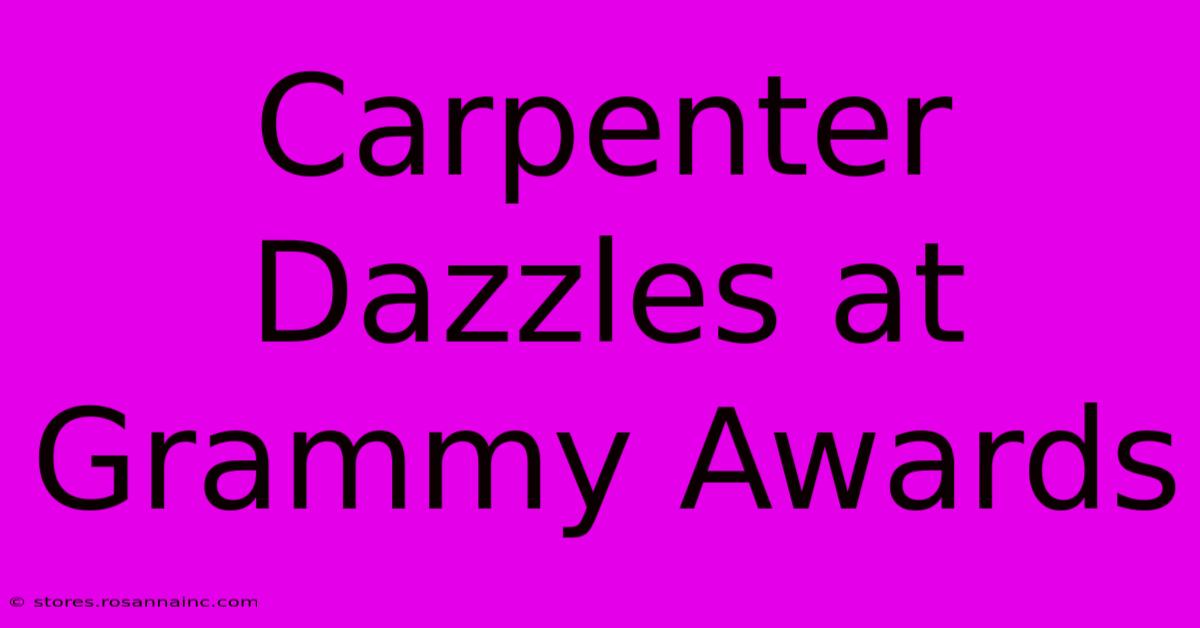 Carpenter Dazzles At Grammy Awards