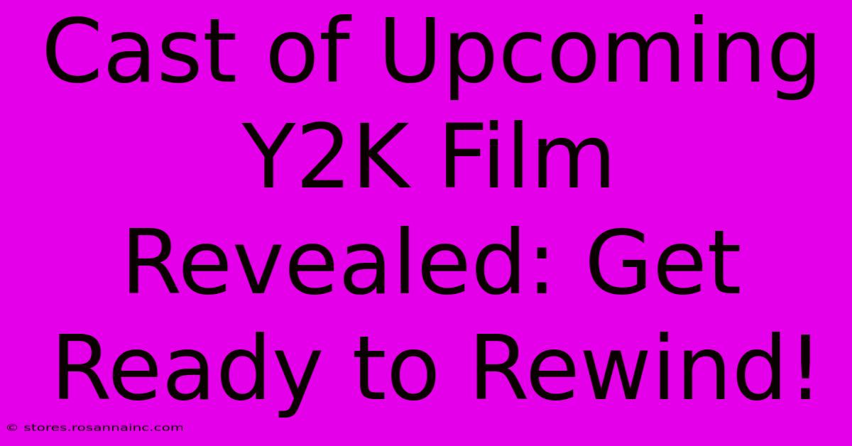 Cast Of Upcoming Y2K Film Revealed: Get Ready To Rewind!