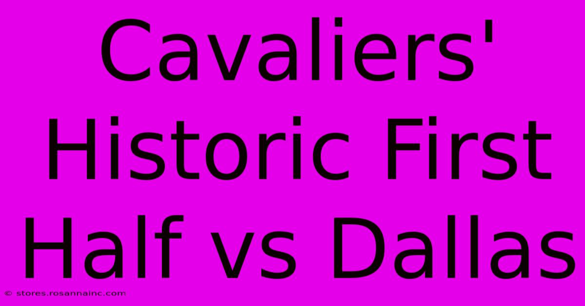 Cavaliers' Historic First Half Vs Dallas