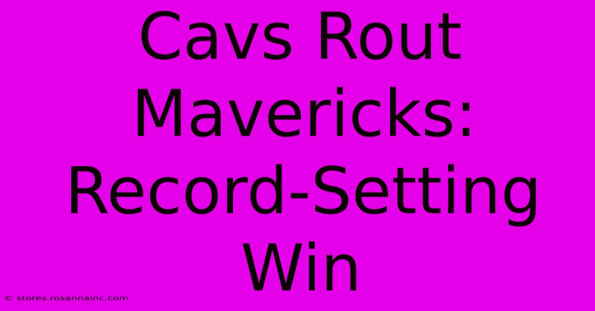 Cavs Rout Mavericks: Record-Setting Win