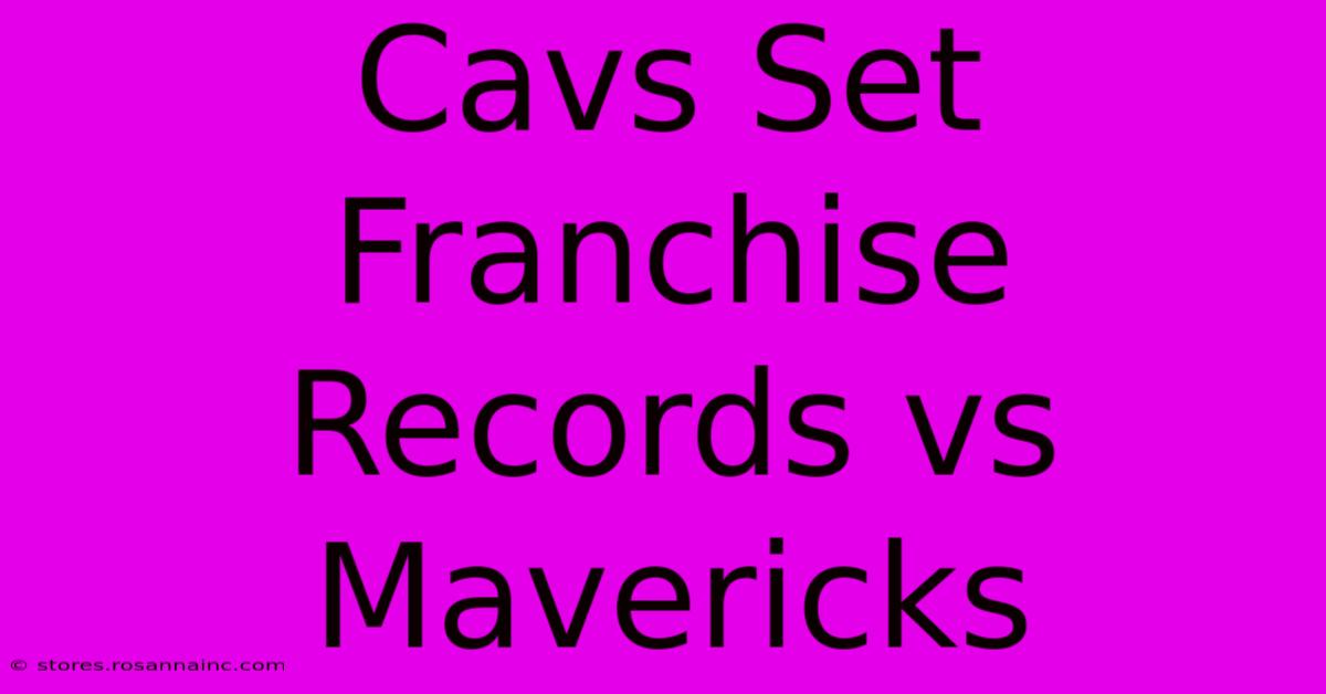 Cavs Set Franchise Records Vs Mavericks