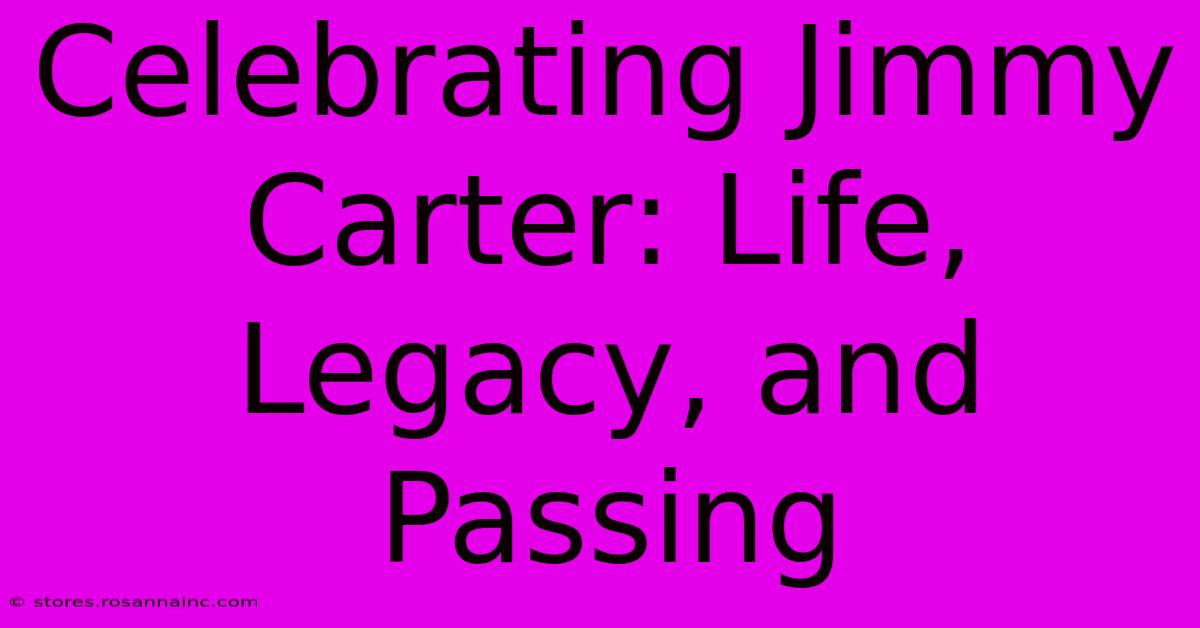 Celebrating Jimmy Carter: Life, Legacy, And Passing