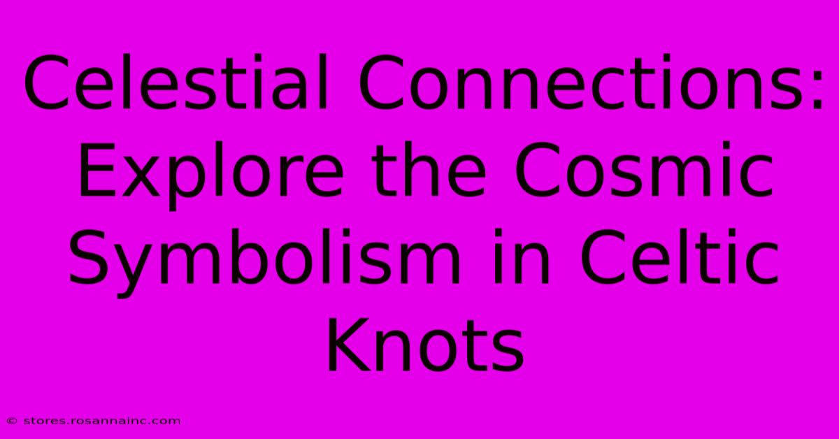 Celestial Connections: Explore The Cosmic Symbolism In Celtic Knots