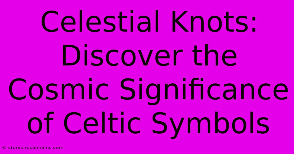 Celestial Knots: Discover The Cosmic Significance Of Celtic Symbols