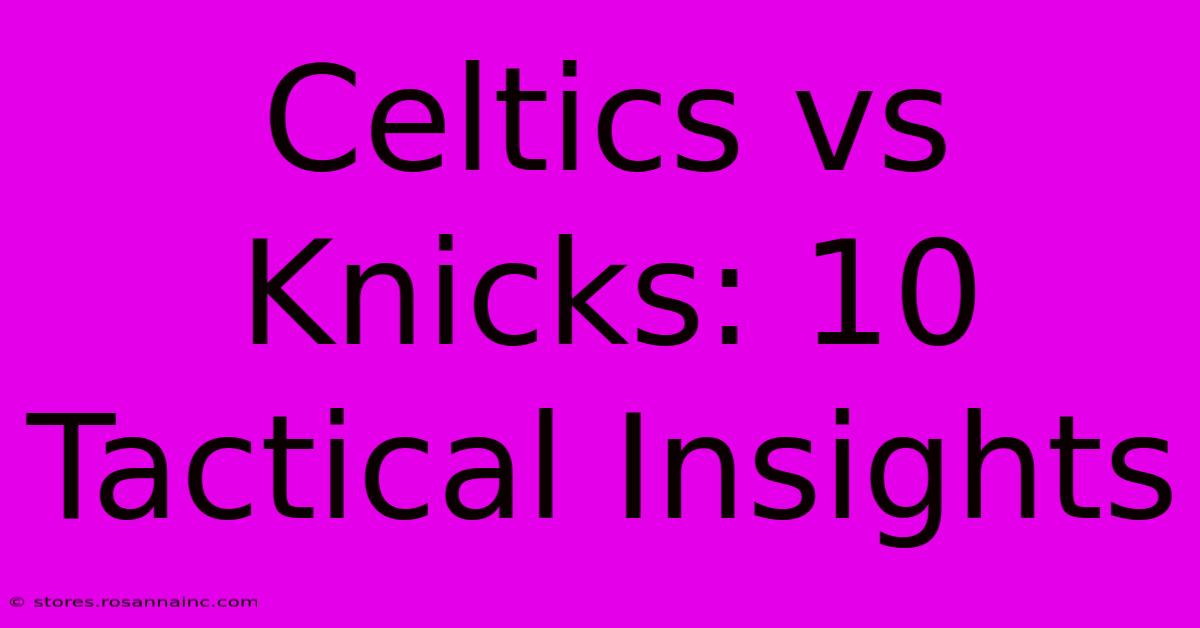 Celtics Vs Knicks: 10 Tactical Insights