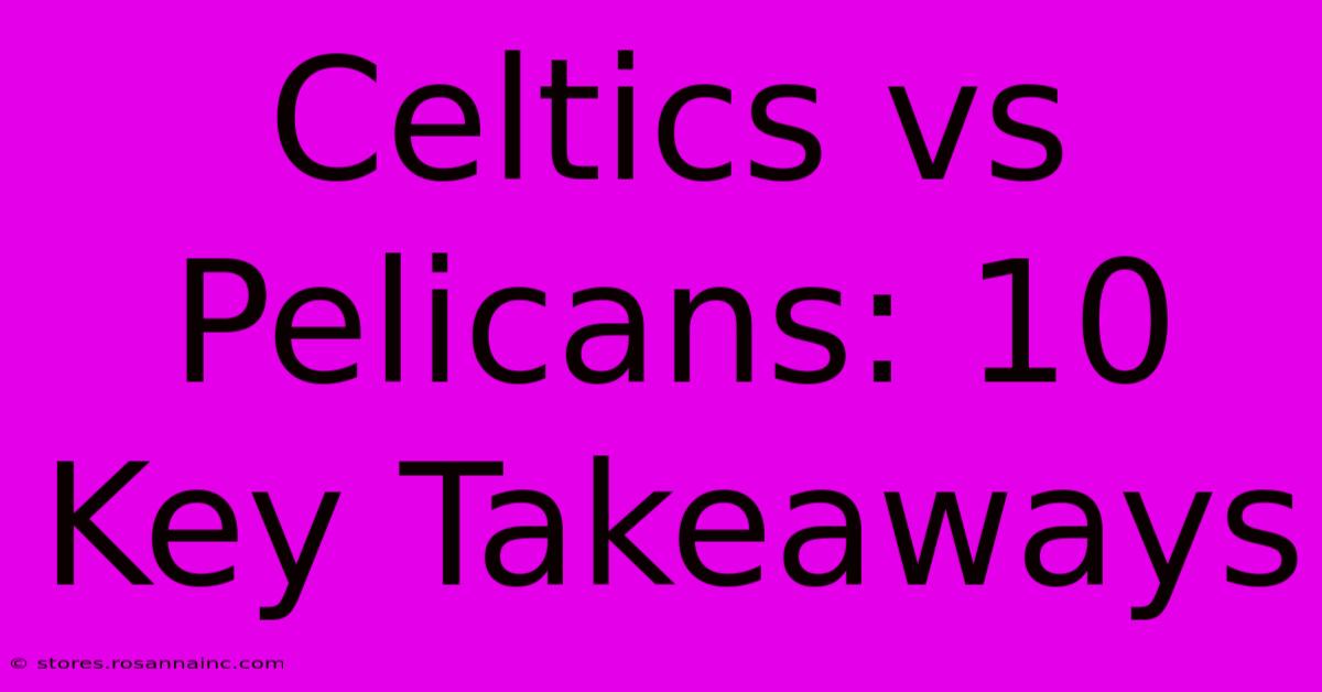 Celtics Vs Pelicans: 10 Key Takeaways