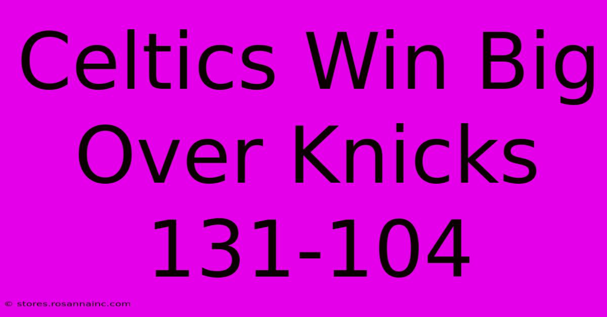 Celtics Win Big Over Knicks 131-104