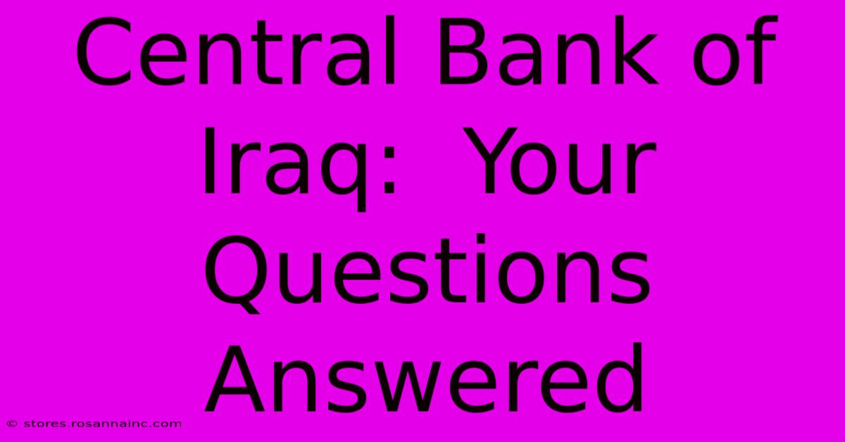 Central Bank Of Iraq:  Your Questions Answered