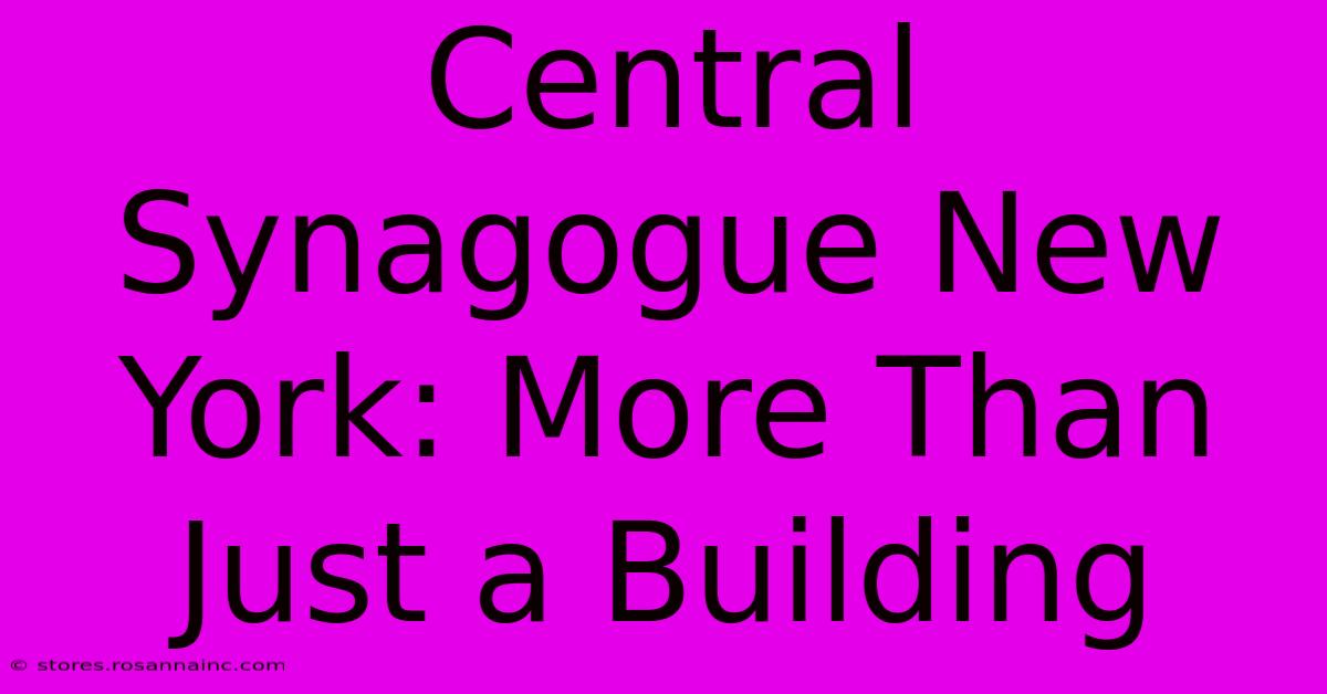 Central Synagogue New York: More Than Just A Building